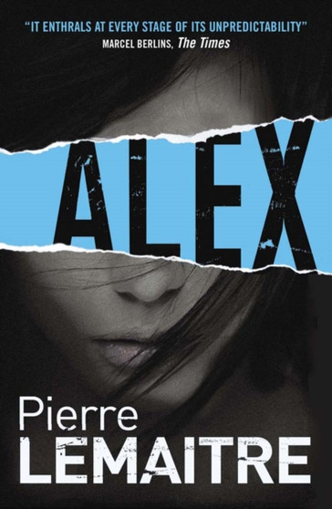 Alex : Book Two of the Brigade Criminelle Trilogy by Pierre Lemaitre - Paperback