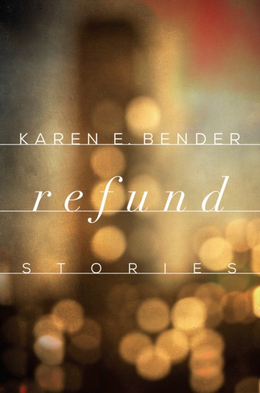 Refund : Stories by Karen E. Bender - Hardback
