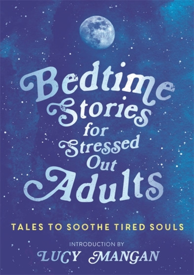 Bedtime Stories for Stressed Out Adults by Various - Paperback