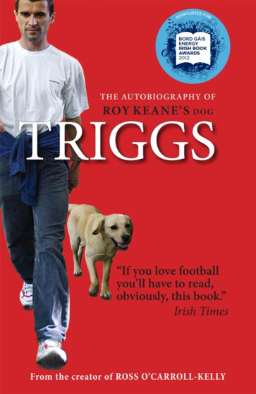 Triggs: the Autobiography of Roy Keane's Dog by Ciara Considine - Paperback