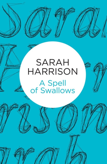 A Spell of Swallows by Sarah Harrison - Hardback
