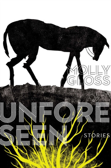 Unforeseen : Stories by Molly Gloss - Hardback