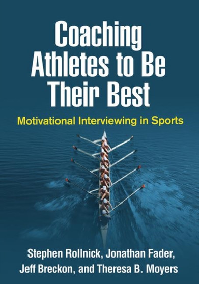 Coaching Athletes to Be Their Best : Motivational Interviewing in Sports by Stephen Rollnick - Hardback
