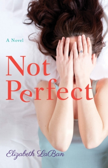 Not Perfect : A Novel by Elizabeth LaBan - Hardback
