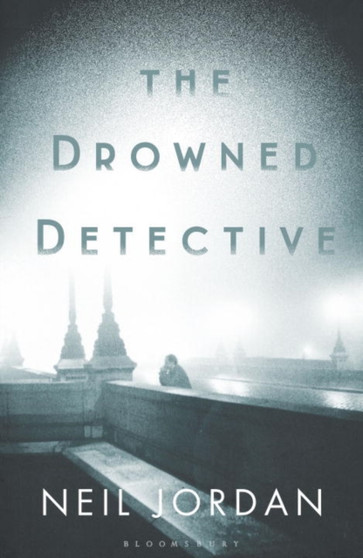 The Drowned Detective by Neil Jordan - Hardback