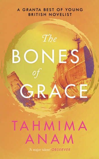 The Bones of Grace by Tahmima Anam - Hardback
