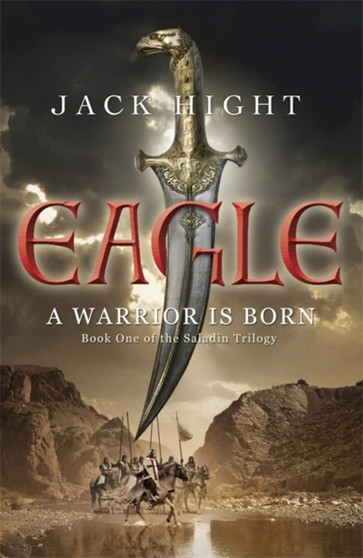 Eagle : Book One of the Saladin Trilogy by Jack Hight - Hardback