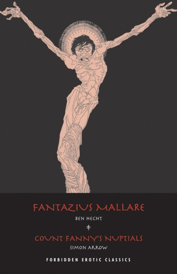 Fantazius Mallare & Count Fanny's Nuptials : Two Classics of Erotic Decadence by Ben Hecht - Paperback