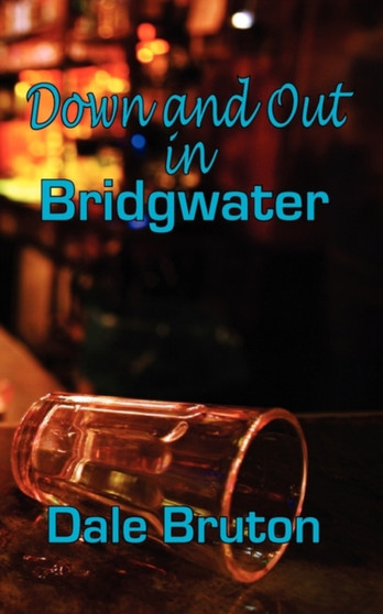 Down and Out in Bridgwater by Dale Bruton - Paperback