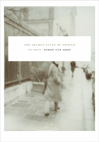 The Secret Lives Of People In Love : Short Stories by Simon Van Booy - Paperback