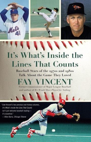 It's What's Inside the Lines That Counts : Baseball Stars of the 1970s and 1980s Talk About the Game They Loved by Fay Vincent - Paperback