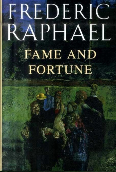 Fame and Fortune by Frederic Raphael - Hardback