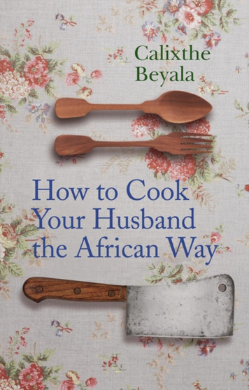 How to Cook Your Husband the African Way by Calixthe Beyala - Hardback