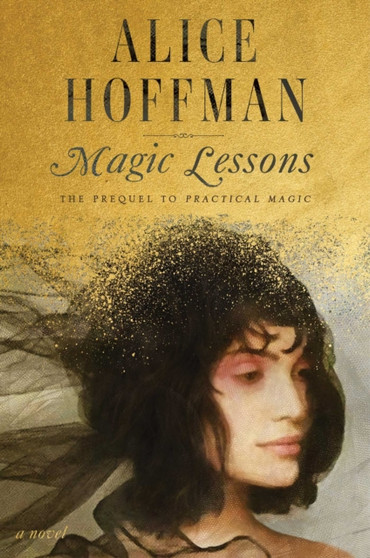 Magic Lessons : The Prequel to Practical Magic : 1 by Alice Hoffman - Hardback