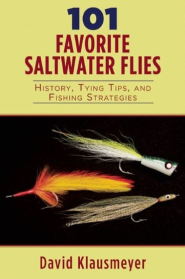 101 Favorite Saltwater Flies : History, Tying Tips, and Fishing Strategies by David Klausmeyer - Paperback