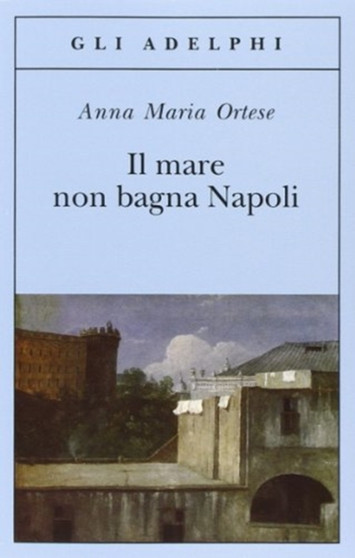 Il mare non bagna Napoli by Anna Maria Ortese - Paperback