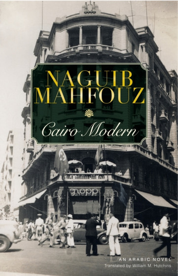 Cairo Modern : An Arabic Novel by Naguib Mahfouz - Hardback Cairo Modern : An Arabic Novel by Naguib Mahfouz - Hardback