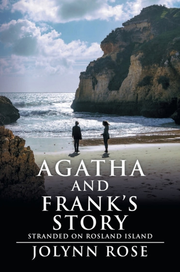 Agatha and Frank's Story : Stranded on Rosland Island by Jolynn Rose - Paperback