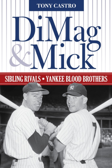 DiMag & Mick : Sibling Rivals, Yankee Blood Brothers by Tony Castro - Hardback DiMag & Mick : Sibling Rivals, Yankee Blood Brothers by Tony Castro - Hardback