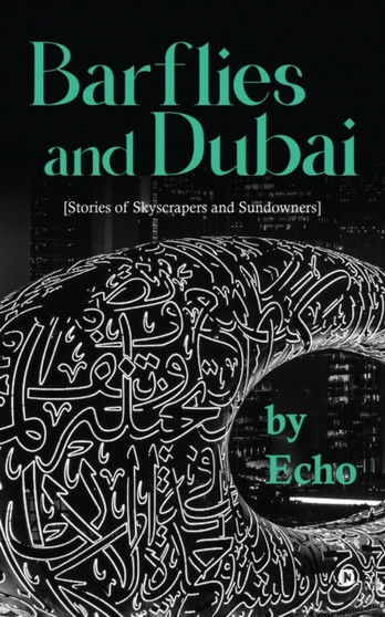 Barflies and Dubai : Stories of Skyscrapers and Sundowners by Echo - Paperback