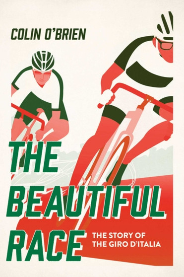 The Beautiful Race : The Story of the Giro d'Italia by Colin O'Brien - Hardback