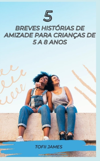 5 Breves Historias de Amizade Para Criancas de 5 a 8 Anos by Tofii James - Paperback