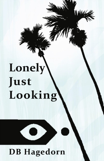 Lonely Just Looking : The California Novel by Db Hagedorn - Paperback