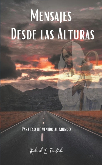 Mensajes Desde Las ALturas : Para eso he venido al mundo by Roderick E Feurtado - Paperback