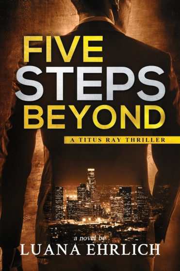 Five Steps Beyond : A Titus Ray Thriller : 9 by Luana Ehrlich - Paperback