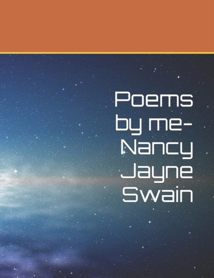 Poems by me- Nancy Jayne Swain by Nancy Jayne Swain - Paperback
