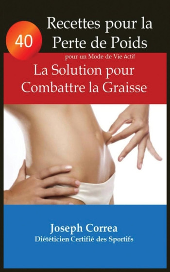 40 Recettes Pour La Perte de Poids Pour Un Mode de Vie Actif : La Solution Pour Combattre La Graisse by Joseph Correa - Hardback