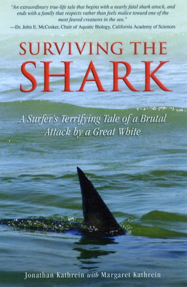 Surviving the Shark : How a Brutal Great White Attack Turned a Surfer into a Dedicated Defender of Sharks by Jonathan Kathrein - Hardback