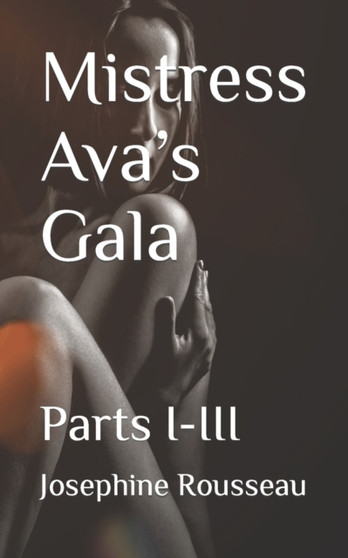 Mistress Ava's Gala : Parts I-III : 6 by Josephine Rousseau - Paperback