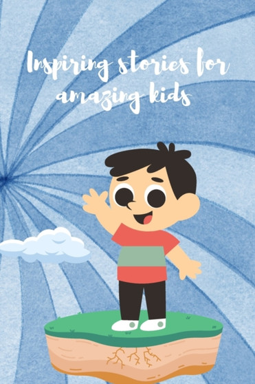 Amazing Kids Stories : 18 Inspiring Stories For Amazing Kids by Abderafii El Haiti - Paperback