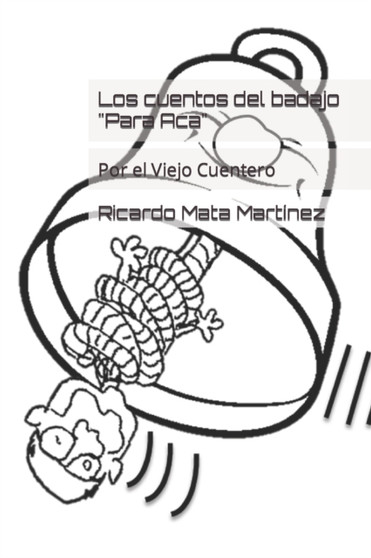 Los cuentos del badajo "Para Aca" : Por el Viejo Cuentero by Ricardo Mata Martinez - Paperback