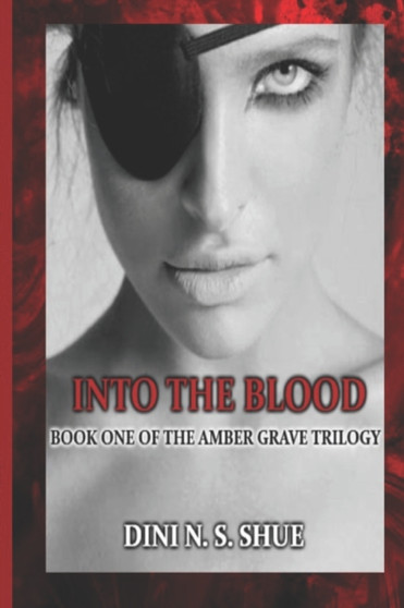 Into The Blood : Book One of the Amber Grave Trilogy by Dini Shue - Paperback