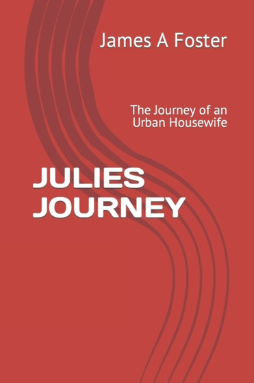 Julies Journey : The Journey of an Urban Housewife by James A Foster - Paperback
