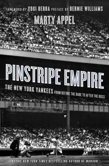 Pinstripe Empire : The New York Yankees from Before the Babe to After the Boss by Marty Appel - Hardback