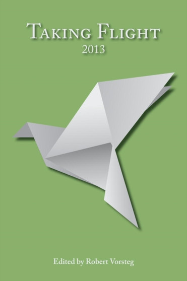 Taking Flight 2013 by Robert Vorsteg - Paperback