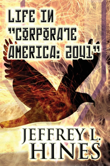 Life in Corporate America : 2041: (Paperback Edition) by Jeffrey L Hines - Paperback