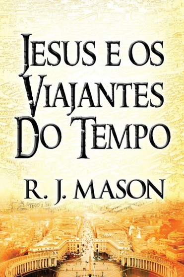 Jesus E OS Viajantes Do Tempo (Paperback Version) by R J Mason - Paperback