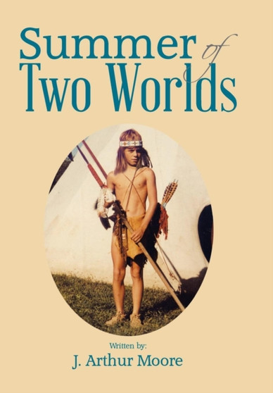 Summer of Two Worlds by J Arthur Moore - Hardback