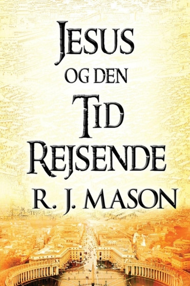 Jesus Og Den Tid Rejsende (Paperback Version) by R J Mason - Paperback
