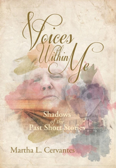 Voices Within Me : Shadows of the Past Short Stories by Martha L Cervantes - Hardback