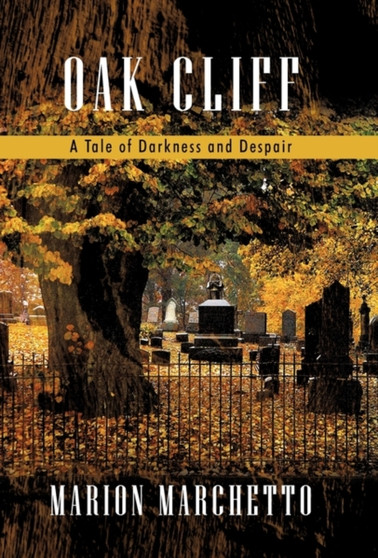 Oak Cliff : A Tale of Darkness and Despair by Marion Marchetto - Paperback