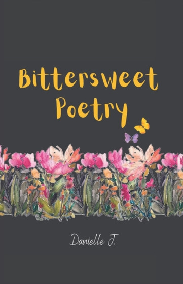 Bittersweet Poetry by Danielle J - Paperback