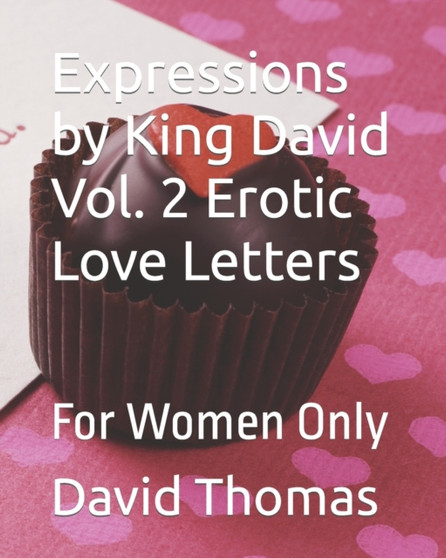 Expressions by King David Vol. 2 Erotic Love Letters : For Women Only by David H Thomas - Paperback