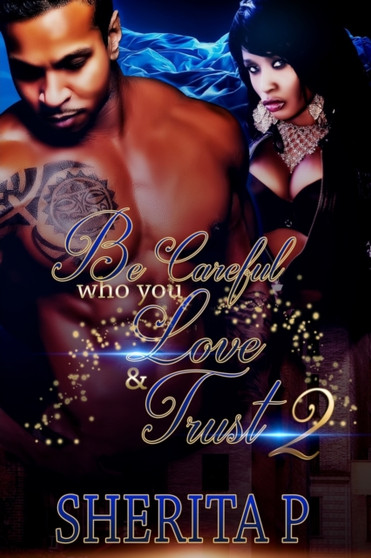 Be Careful Who You Love & Trust 2 by Sherita P - Paperback