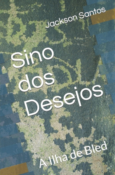 Sino dos Desejos : A Ilha de Bled by Jackson Santos - Paperback