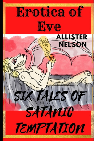 Erotica of Eve : Six Tales of Satanic Temptation by Allister Nelson - Paperback